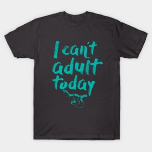 I Can't Adult Today (Sloth) T-Shirt